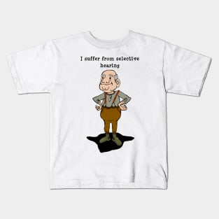 I suffer from selective hearing, grandpa hears what he wants to Kids T-Shirt